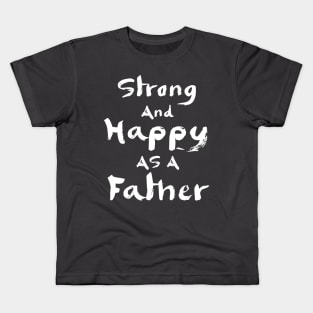 Strong and happy as a father Kids T-Shirt